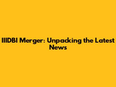 IIIDBI Merger: Unpacking the Latest News