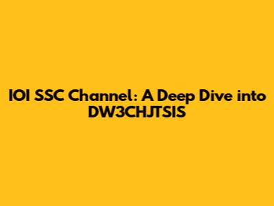 IOI SSC Channel: A Deep Dive into DW3CHJTSIS