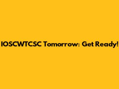 IOSCWTCSC Tomorrow: Get Ready!
