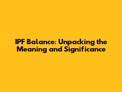 IPF Balance: Unpacking the Meaning and Significance