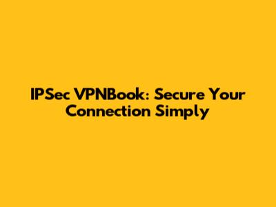 IPSec VPNBook: Secure Your Connection Simply