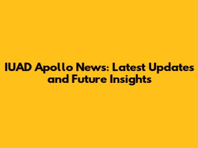 IUAD Apollo News: Latest Updates and Future Insights