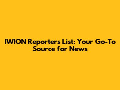 IWION Reporters List: Your Go-To Source for News