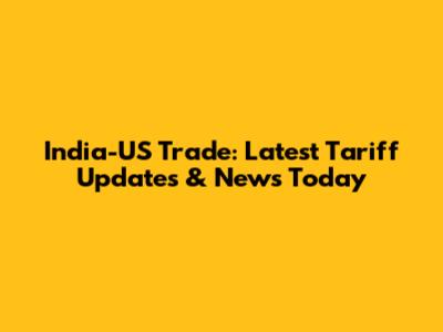 India-US Trade: Latest Tariff Updates & News Today