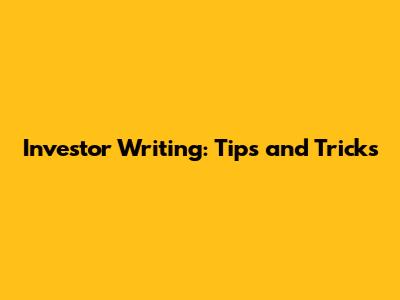 Investor Writing: Tips and Tricks