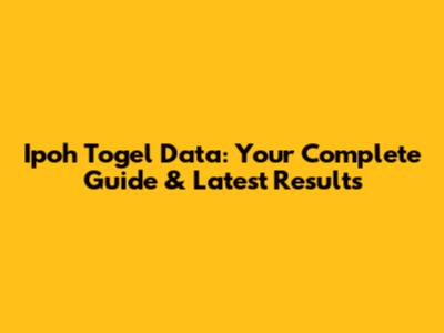 Ipoh Togel Data: Your Complete Guide & Latest Results