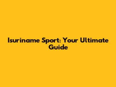 Isuriname Sport: Your Ultimate Guide