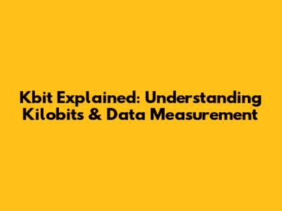 Kbit Explained: Understanding Kilobits & Data Measurement