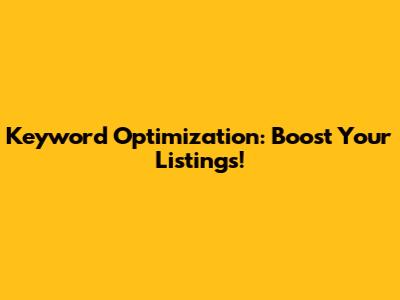 Keyword Optimization: Boost Your Listings!