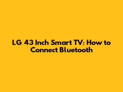 LG 43 Inch Smart TV: How to Connect Bluetooth