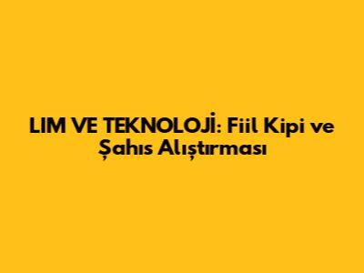 LIM VE TEKNOLOJİ: Fiil Kipi ve Şahıs Alıştırması