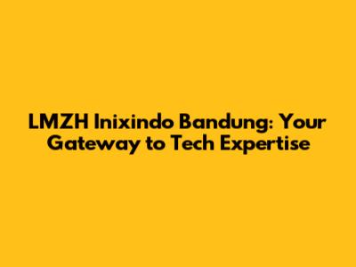 LMZH Inixindo Bandung: Your Gateway to Tech Expertise