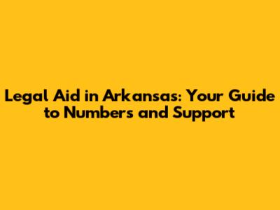 Legal Aid in Arkansas: Your Guide to Numbers and Support