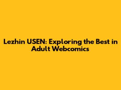Lezhin USEN: Exploring the Best in Adult Webcomics