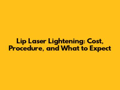 Lip Laser Lightening: Cost, Procedure, and What to Expect