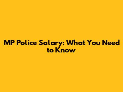 MP Police Salary: What You Need to Know