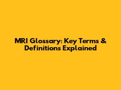 MRI Glossary: Key Terms & Definitions Explained