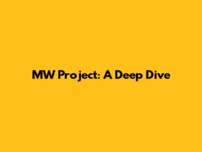 MW Project: A Deep Dive
