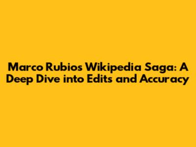 Marco Rubio's Wikipedia Saga: A Deep Dive into Edits and Accuracy