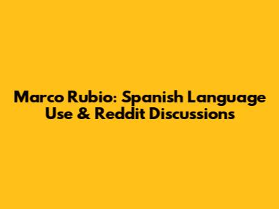Marco Rubio: Spanish Language Use & Reddit Discussions