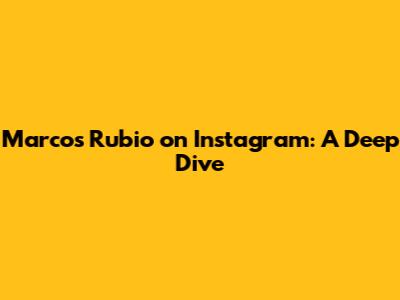 Marcos Rubio on Instagram: A Deep Dive
