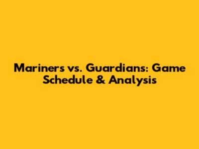 Mariners vs. Guardians: Game Schedule & Analysis