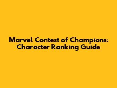 Marvel Contest of Champions: Character Ranking Guide
