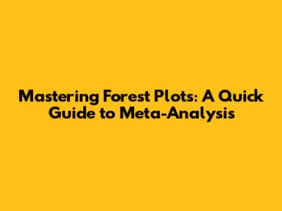 Mastering Forest Plots: A Quick Guide to Meta-Analysis