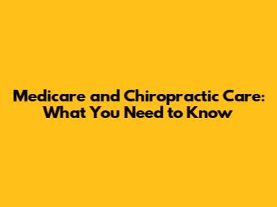 Medicare and Chiropractic Care: What You Need to Know