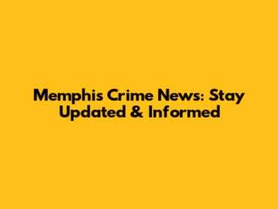 Memphis Crime News: Stay Updated & Informed