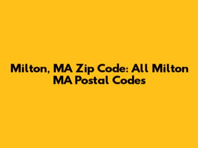 Milton, MA Zip Code: All Milton MA Postal Codes