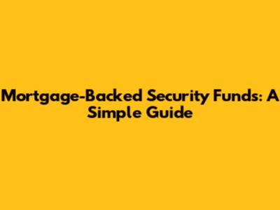 Mortgage-Backed Security Funds: A Simple Guide