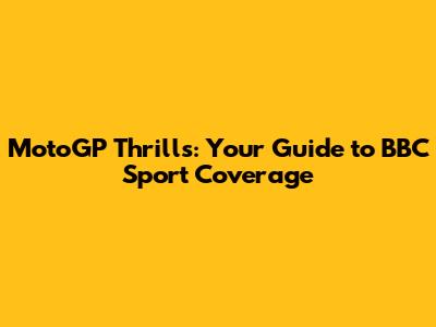 MotoGP Thrills: Your Guide to BBC Sport Coverage
