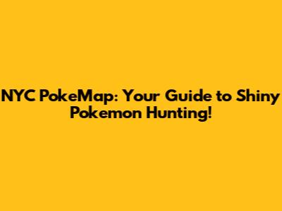 NYC PokeMap: Your Guide to Shiny Pokemon Hunting!