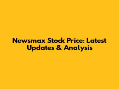 Newsmax Stock Price: Latest Updates & Analysis