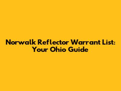 Norwalk Reflector Warrant List: Your Ohio Guide