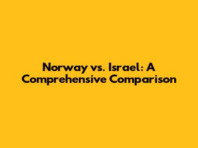 Norway vs. Israel: A Comprehensive Comparison