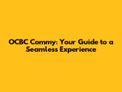 OCBC Commy: Your Guide to a Seamless Experience