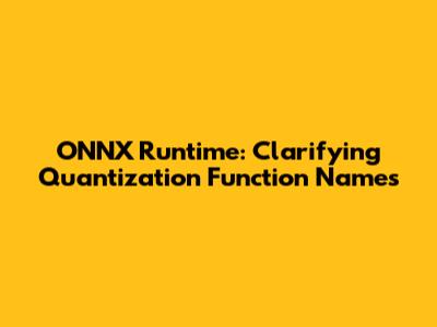 ONNX Runtime: Clarifying Quantization Function Names