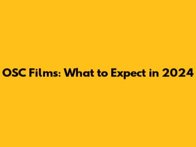 OSC Films: What to Expect in 2024