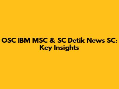 OSC IBM MSC & SC Detik News SC: Key Insights