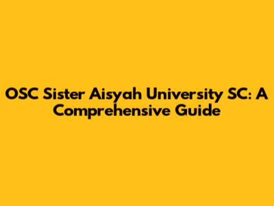 OSC Sister Aisyah University SC: A Comprehensive Guide