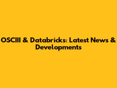 OSCIII & Databricks: Latest News & Developments