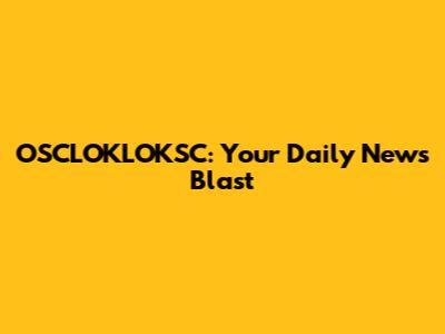 OSCLOKLOKSC: Your Daily News Blast