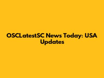 OSCLatestSC News Today: USA Updates