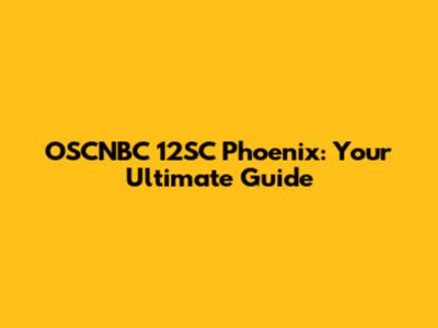 OSCNBC 12SC Phoenix: Your Ultimate Guide