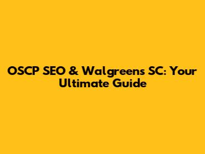 OSCP SEO & Walgreens SC: Your Ultimate Guide