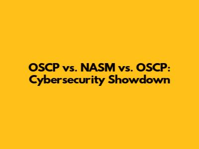 OSCP vs. NASM vs. OSCP: Cybersecurity Showdown