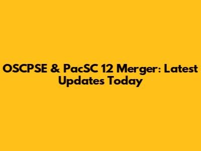 OSCPSE & PacSC 12 Merger: Latest Updates Today