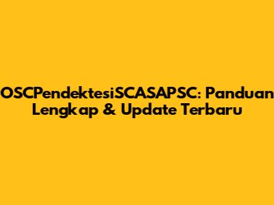 OSCPendektesiSCASAPSC: Panduan Lengkap & Update Terbaru
